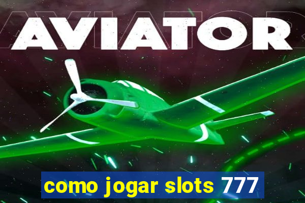 como jogar slots 777